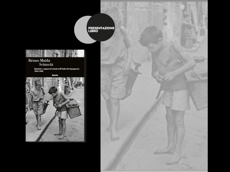 B. Maida, Sciuscià. Bambini e ragazzi di strada nell’Italia del dopoguerra 1943-1948  – Presentazione del libro