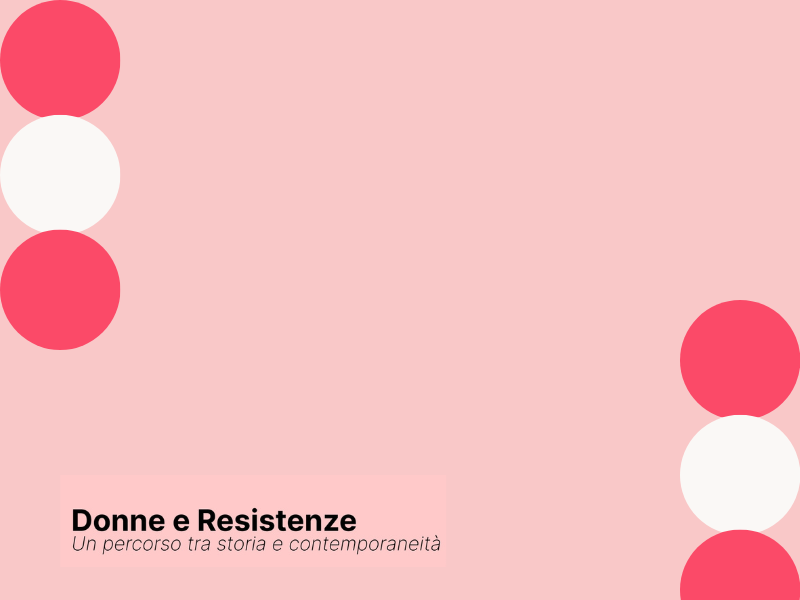 Donne e Resistenze Un percorso tra storia e contemporaneità – convegno