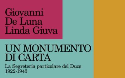 G. De Luna, L. Giuva, Un monumento di carta. La Segreteria particolare del Duce 1922-1943 – presentazione del libro