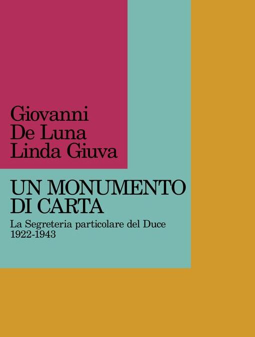 G. De Luna, L. Giuva, Un monumento di carta. La Segreteria particolare del Duce 1922-1943 – presentazione del libro